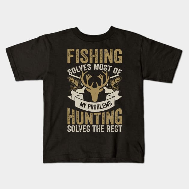 Fishing Solves Most Of My Problems Hunting Solves The Rest T shirt For Women T-Shirt Kids T-Shirt by QueenTees